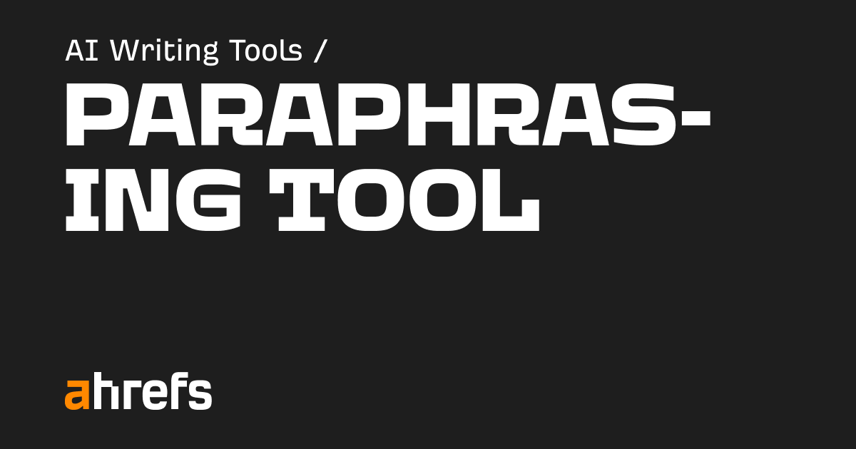 Ahrefs Paraphrasing Tool Official Preview